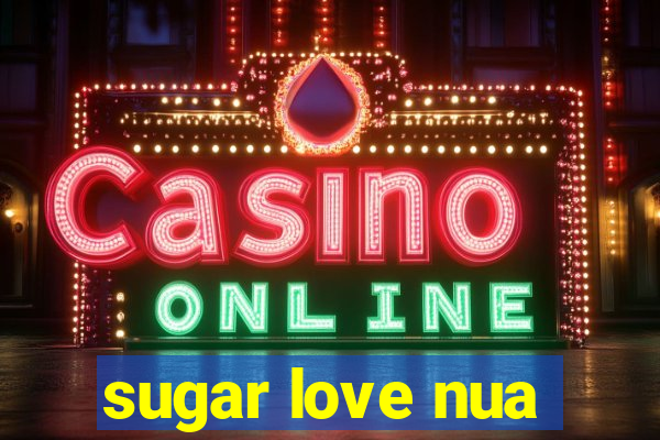 sugar love nua